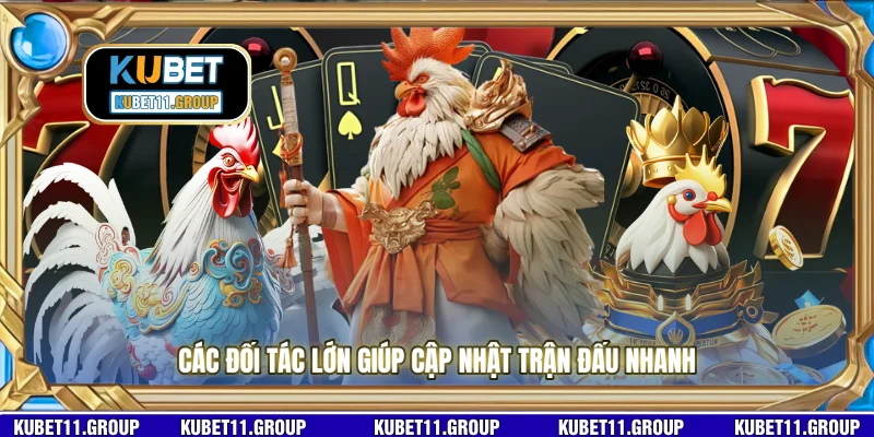 Các đối tác lớn giúp cập nhật trận đấu nhanh