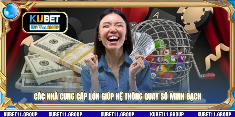 Các nhà cung cấp lớn giúp hệ thống quay số minh bạch