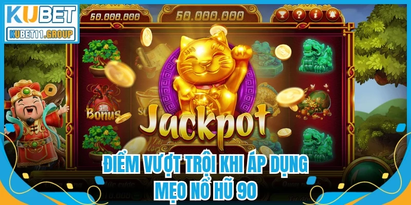 Điểm vượt trội khi áp dụng mẹo nổ hũ 90